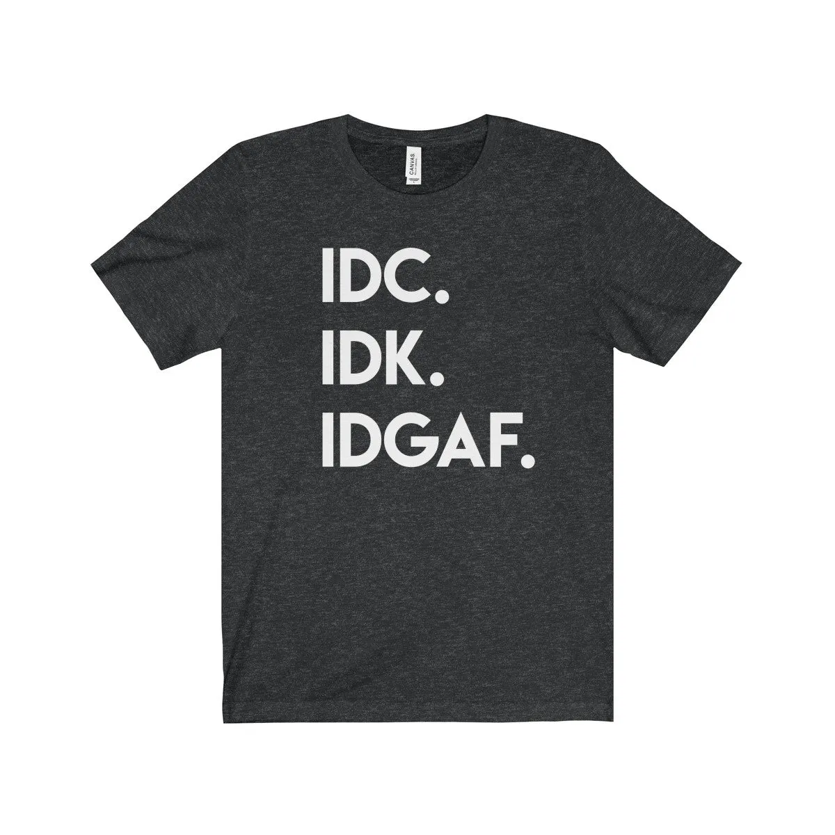 IDC IDK IDGAF Shirt