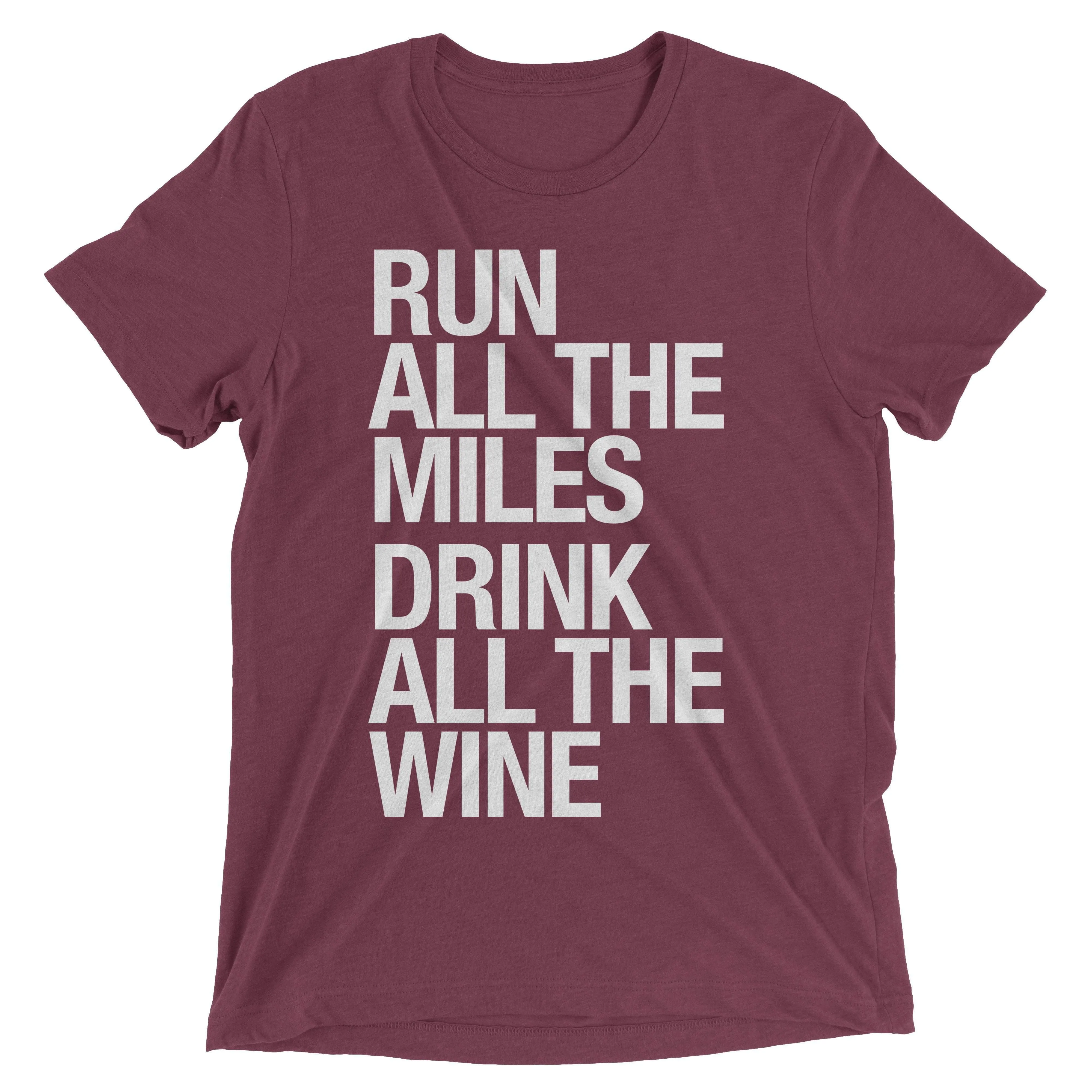 Run All The Miles, Drink All The Wine - Unisex